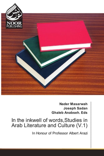 In the Inkwell of Words,Studies in Arab Literature and Culture (V.1) In Honour of Professor Albert Arazi