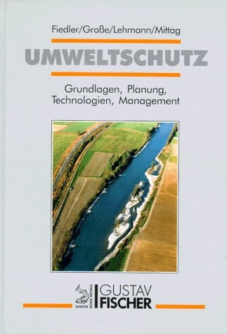 Umweltschutz Grundlagen, Planung, Technologien, Management