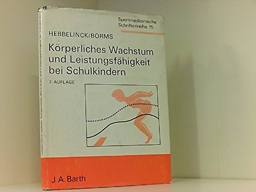 Körperliches Wachstum und Leistungsfähigkeit bei Schulkindern mit 155 Tabellen