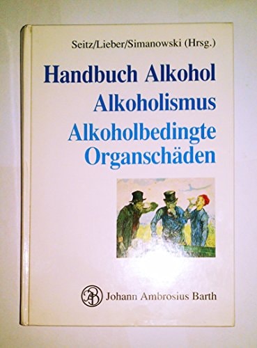 Handbuch Alkohol, Alkoholismus, alkoholbedingte Organschäden mit 68 Tabellen