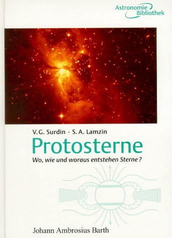 Protosterne wo, wie und woraus entstehen Sterne? ; mit 16 Tabellen