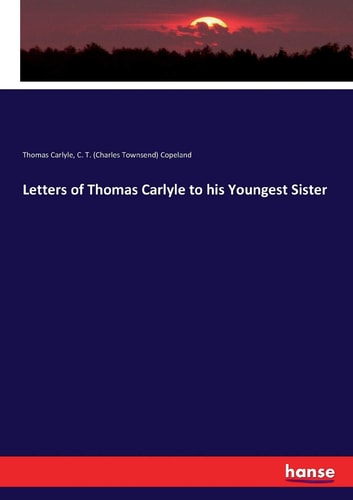 Letters of Thomas Carlyle to His Youngest Sister
