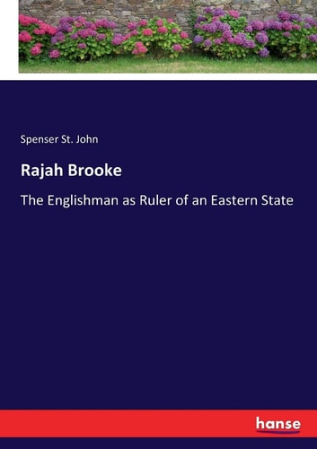 Rajah Brooke The Englishman as Ruler of an Eastern State