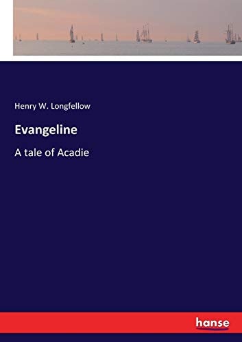 Evangeline A Tale of Acadie