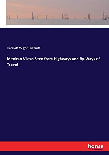 Mexican Vistas Seen from Highways and By-Ways of Travel