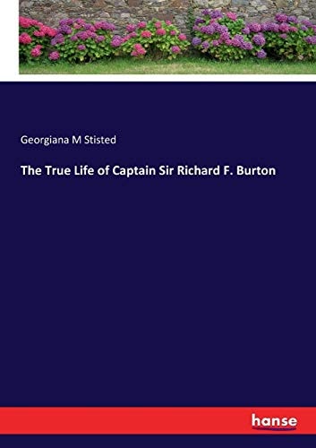 The True Life of Captain Sir Richard F. Burton