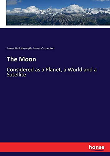 The Moon Considered as a Planet, a World and a Satellite