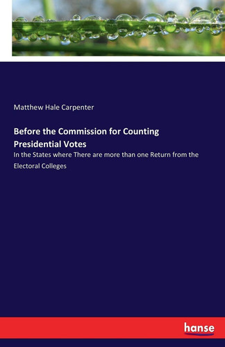 Before the Commission for Counting Presidential Votes In the States where There are More Than One Return from the Electoral Colleges