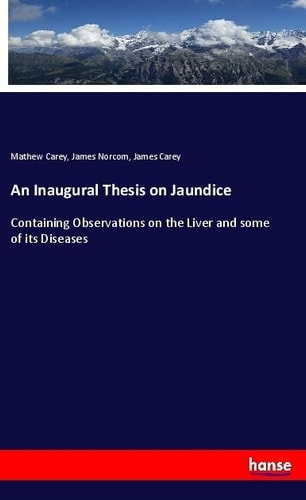 An Inaugural Thesis on Jaundice Containing Observations on the Liver and Some of Its Diseases