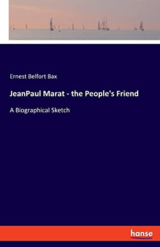 JeanPaul Marat - the People's Friend A Biographical Sketch
