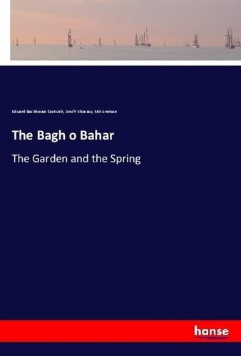 The Bagh O Bahar The Garden and the Spring