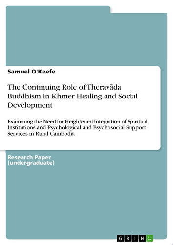 The Continuing Role of Therav?da Buddhism in Khmer Healing and Social Development Examining the Need for Heightened Integration of Spiritual Institutions and Psychological and Psychosocial Support Services in Rural Cambodia