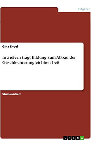 Inwiefern trägt Bildung zum Abbau der Geschlechterungleichheit bei?