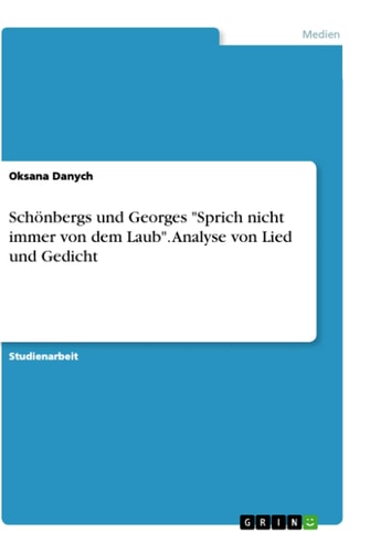 Schönbergs und Georges "Sprich nicht immer von dem Laub". Analyse von Lied und Gedicht