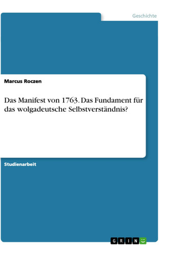 Das Manifest von 1763. Das Fundament für das wolgadeutsche Selbstverständnis?