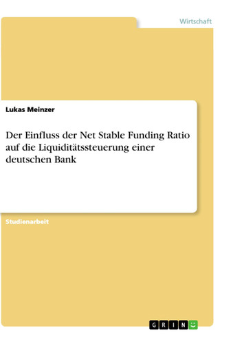 Der Einfluss der Net Stable Funding Ratio auf die Liquiditätssteuerung einer deutschen Bank