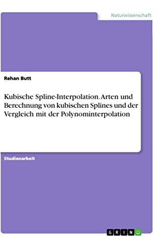 Kubische Spline-Interpolation. Arten und Berechnung von kubischen Splines und der Vergleich mit der Polynominterpolation