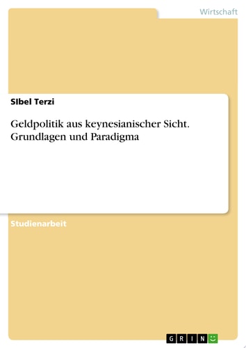 Geldpolitik aus keynesianischer Sicht. Grundlagen und Paradigma