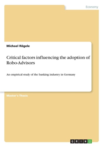 Critical Factors Influencing the Adoption of Robo-Advisors An Empirical Study of the Banking Industry in Germany