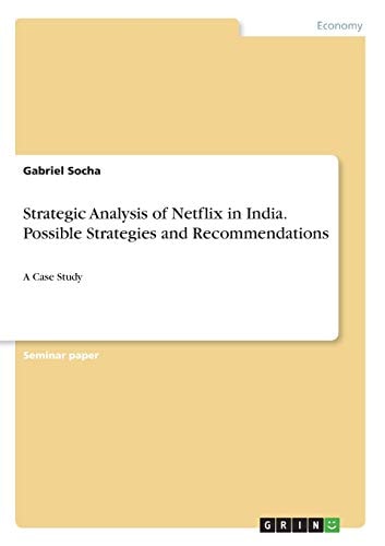 Strategic Analysis of Netflix in India. Possible Strategies and Recommendations A Case Study