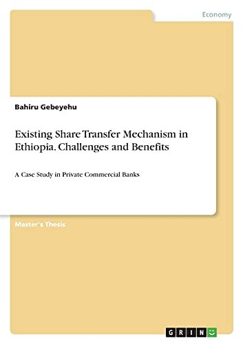 Existing Share Transfer Mechanism in Ethiopia. Challenges and Benefits A Case Study in Private Commercial Banks