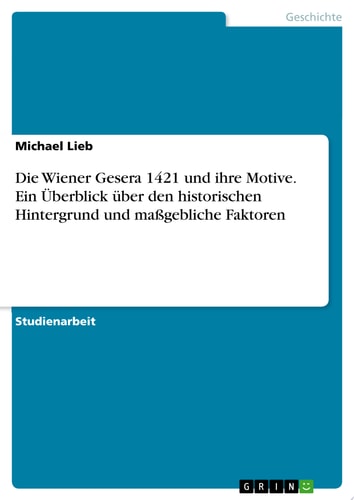 Die Wiener Gesera 1421 und ihre Motive. Ein Überblick über den historischen Hintergrund und maßgebliche Faktoren