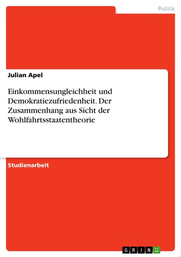Einkommensungleichheit und Demokratiezufriedenheit. Der Zusammenhang aus Sicht der Wohlfahrtsstaatentheorie