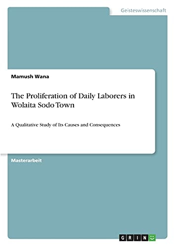 The Proliferation of Daily Laborers in Wolaita Sodo Town A Qualitative Study of Its Causes and Consequences