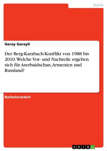 Der Berg-Karabach-Konflikt von 1988 bis 2010. Welche Vor- und Nachteile ergeben sich für Aserbaidschan, Armenien und Russland?
