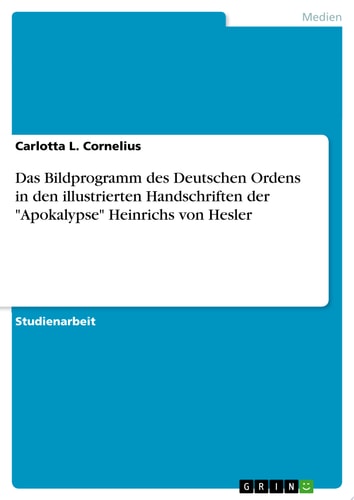 Das Bildprogramm des Deutschen Ordens in den illustrierten Handschriften der "Apokalypse" Heinrichs von Hesler