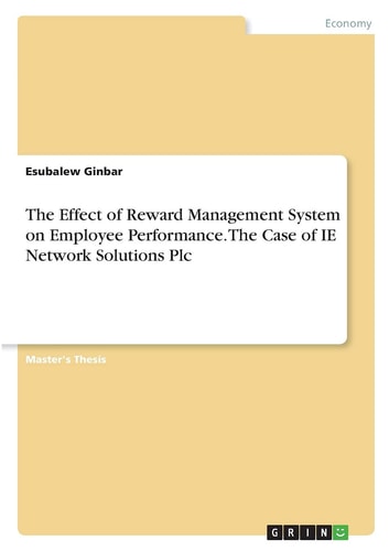 The Effect of Reward Management System on Employee Performance. The Case of IE Network Solutions Plc