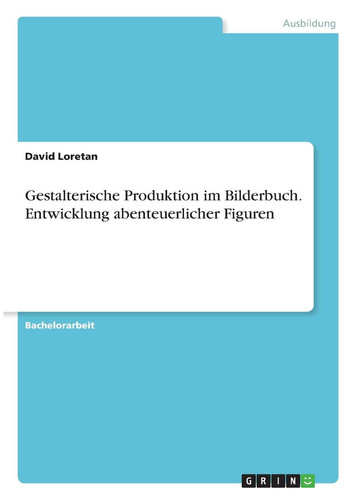 Gestalterische Produktion im Bilderbuch. Entwicklung abenteuerlicher Figuren