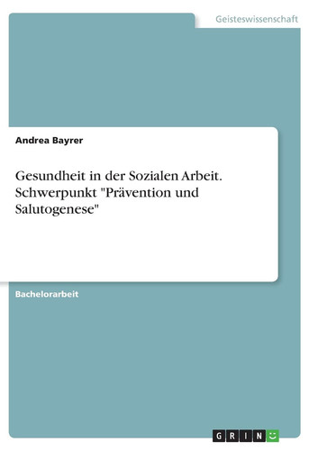 Gesundheit in der Sozialen Arbeit. Schwerpunkt "Prävention und Salutogenese"