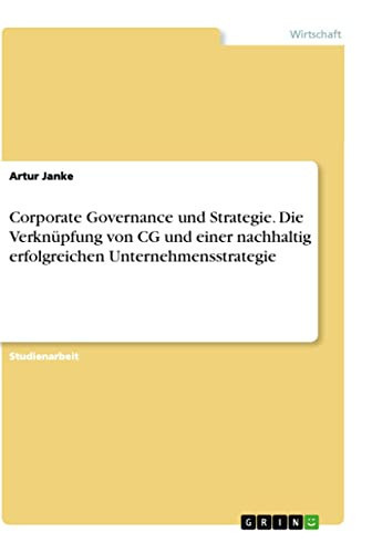 Corporate Governance und Strategie. Die Verknüpfung von CG und einer nachhaltig erfolgreichen Unternehmensstrategie