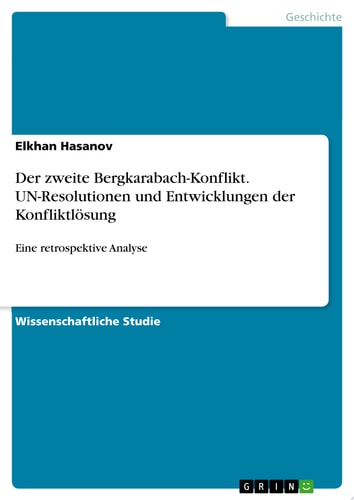 Der zweite Bergkarabach-Konflikt. UN-Resolutionen und Entwicklungen der Konfliktlösung Eine retrospektive Analyse