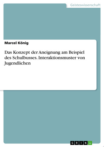 Das Konzept der Aneignung am Beispiel des Schulbusses. Interaktionsmuster von Jugendlichen