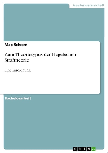 Zum Theorietypus der Hegelschen Straftheorie Eine Einordnung