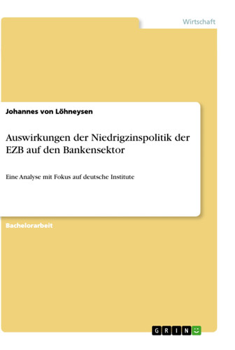 Auswirkungen der Niedrigzinspolitik der EZB auf den Bankensektor Eine Analyse mit Fokus auf deutsche Institute