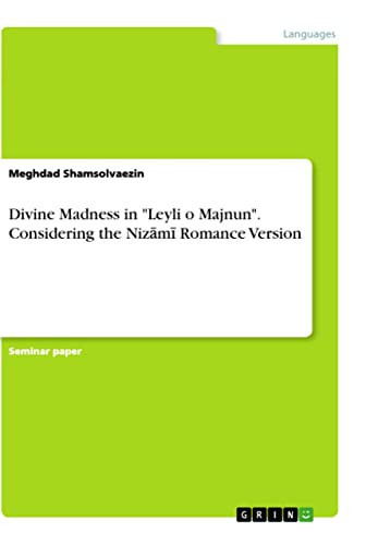 Divine Madness in "Leyli O Majnun". Considering the Nizāmī Romance Version