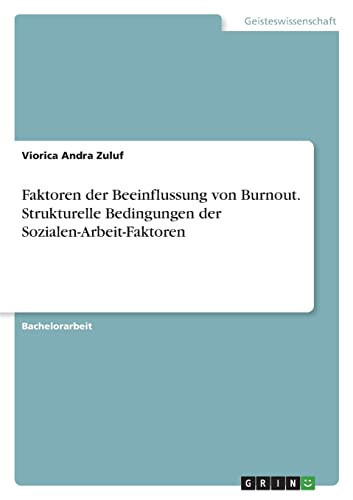 Faktoren der Beeinflussung von Burnout. Strukturelle Bedingungen der Sozialen-Arbeit-Faktoren