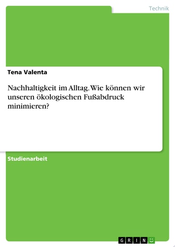 Nachhaltigkeit im Alltag. Wie können wir unseren ökologischen Fußabdruck minimieren?