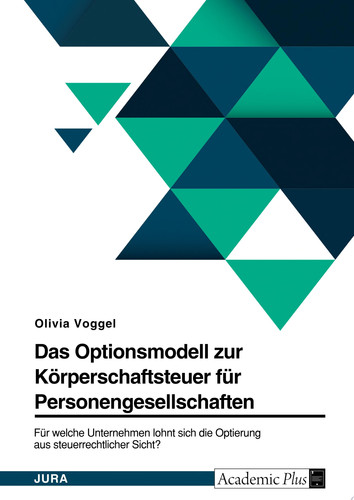Das Optionsmodell zur Körperschaftsteuer für Personengesellschaften. Für welche Unternehmen lohnt sich die Optierung aus steuerrechtlicher Sicht?