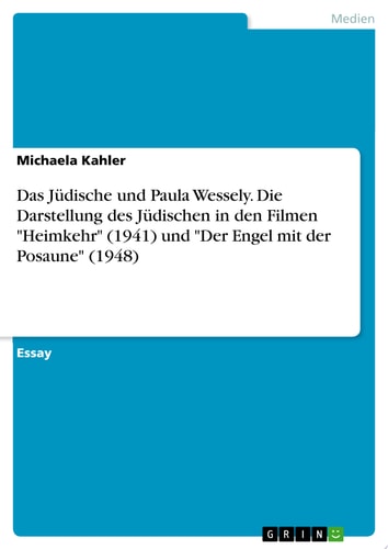 Das Jüdische und Paula Wessely. Die Darstellung des Jüdischen in den Filmen "Heimkehr" (1941) und "Der Engel mit der Posaune" (1948)