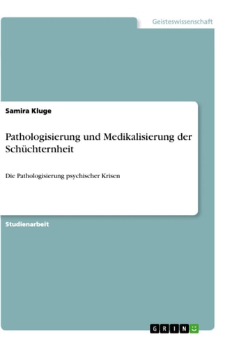 Pathologisierung und Medikalisierung der Schüchternheit Die Pathologisierung psychischer Krisen