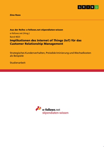 Implikationen des Internet of Things (IoT) für das Customer Relationship Management Strategisches Kundenverhalten, Preisdiskriminierung und Wechselkosten als Beispiele