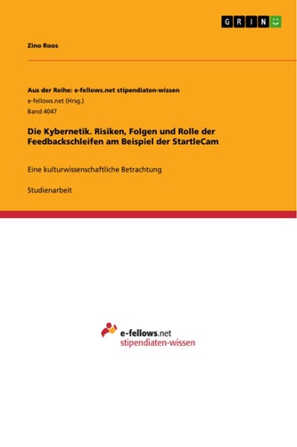 Die Kybernetik. Risiken, Folgen und Rolle der Feedbackschleifen am Beispiel der StartleCam Eine kulturwissenschaftliche Betrachtung