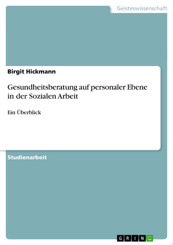 Gesundheitsberatung auf personaler Ebene in der Sozialen Arbeit Ein Überblick