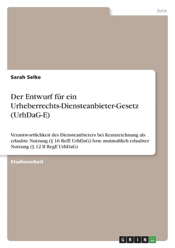 Der Entwurf für ein Urheberrechts-Diensteanbieter-Gesetz (UrhDaG-E) Verantwortlichkeit des Diensteanbieters bei Kennzeichnung als erlaubte Nutzung (§ 16 RefE UrhDaG) bzw. mutmaßlich erlaubter Nutzung (§ 12 II RegE UrhDaG)
