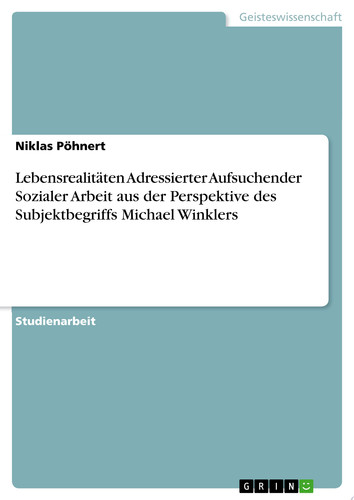 Lebensrealitäten Adressierter Aufsuchender Sozialer Arbeit aus der Perspektive des Subjektbegriffs Michael Winklers