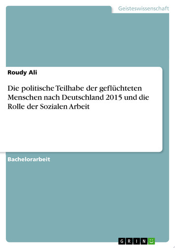 Die politische Teilhabe der geflüchteten Menschen nach Deutschland 2015 und die Rolle der Sozialen Arbeit